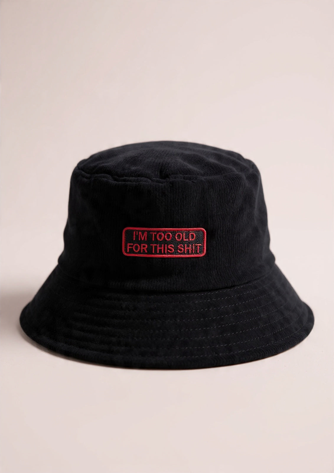 I'm Too Old For This Sh*t Corduroy Bucket Hat